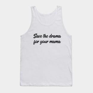 Save the drama for your mama joke Tank Top